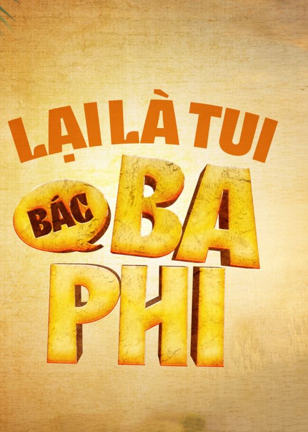 Lại Là Tui, Bác Ba Phi