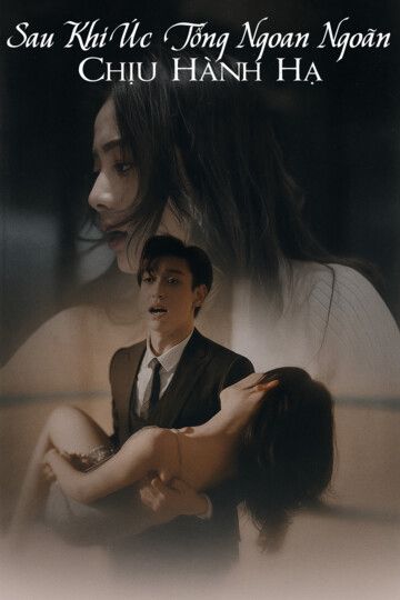 Sau Khi Úc Tổng Ngoan Ngoãn Chịu Hành Hạ